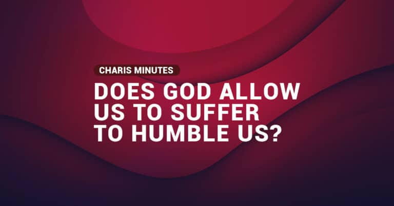 Does God allow us to suffer to humble us?