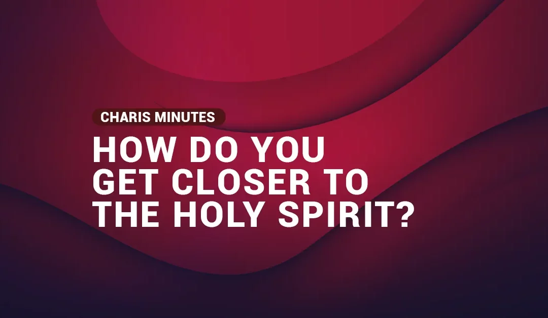 How do you get closer to the Holy Spirit?