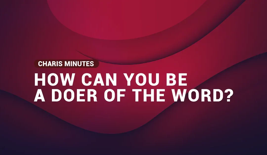 How Can You be a Doer of the Word?