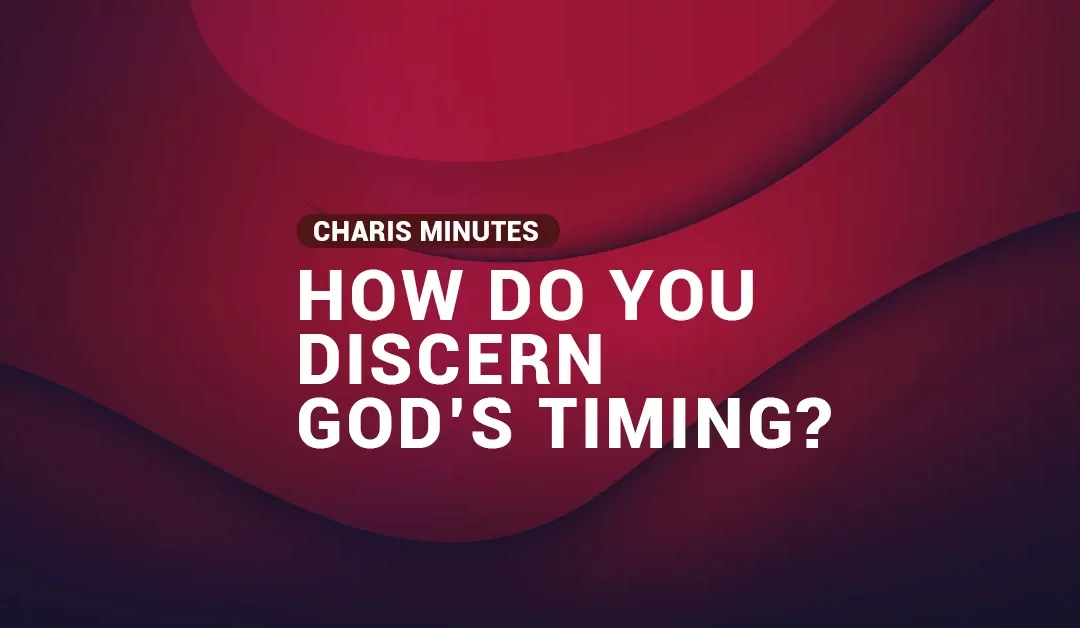 How Do You Discern God’s Timing?