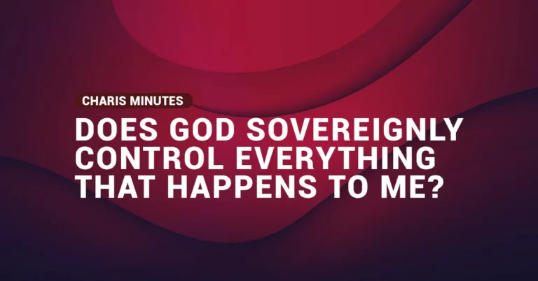 Does God Sovereignly Control Everything That Happens To Me?