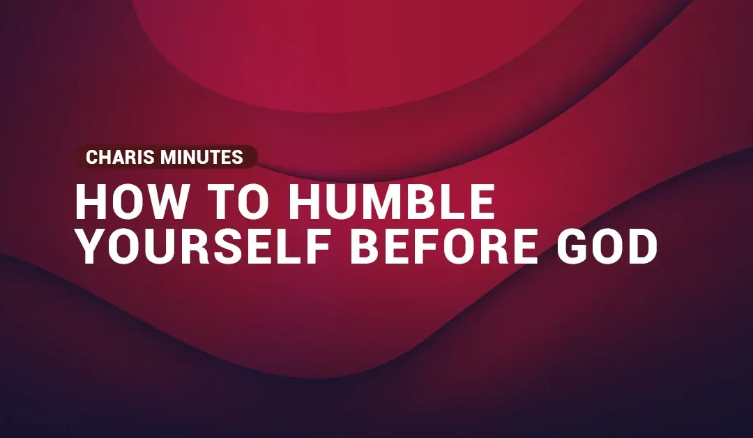 How To Humble Yourself Before God