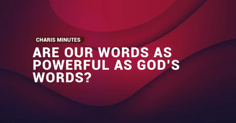 Are Our Words As Powerful As God’s Words?