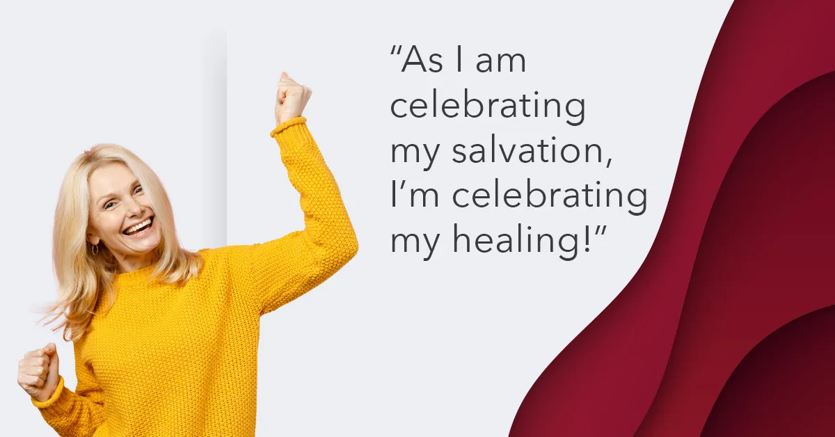 I am celebrating I am healed when I am saved