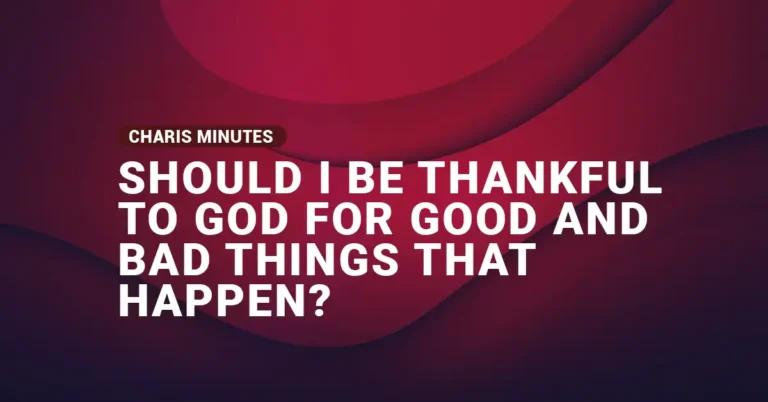 Should I Be Thankful For Good and Bad Things?