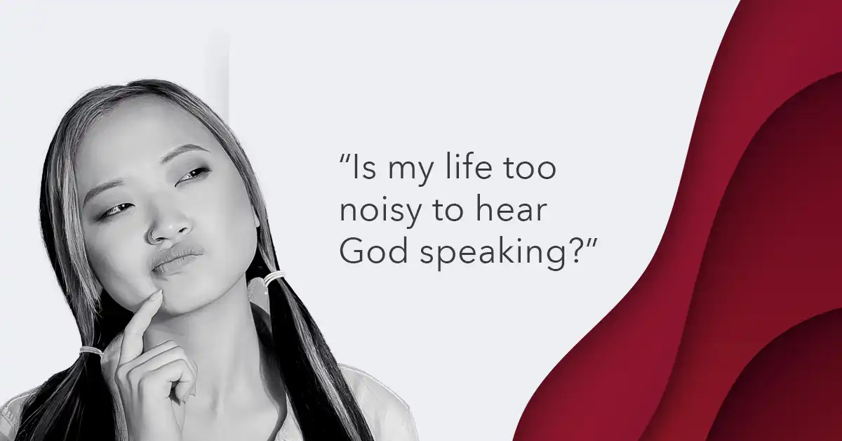 why can't i hear God is my life too noisy