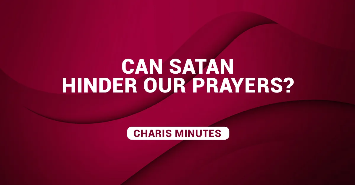 Can Satan Hinder Our Prayers?