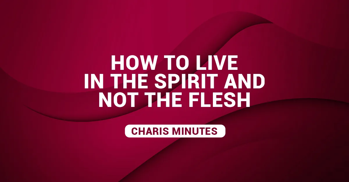 How To Live In The Spirit And Not The Flesh