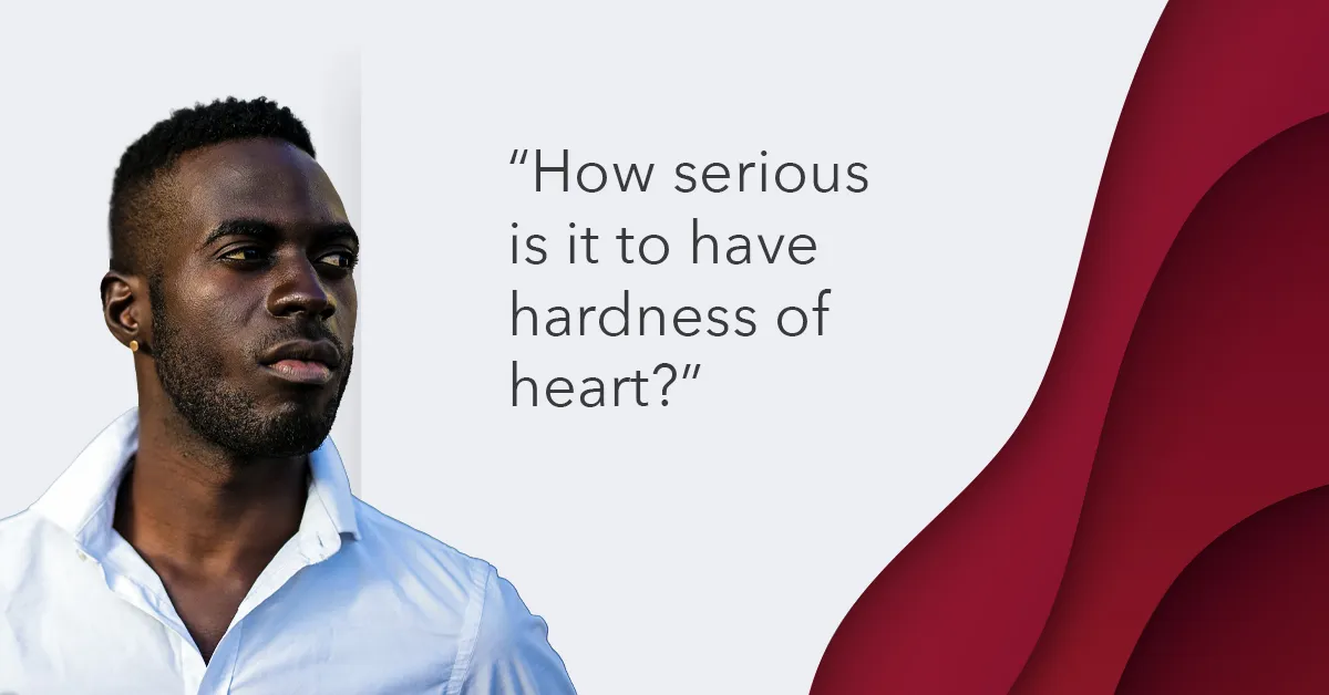 How serious is it to have hardness of heart